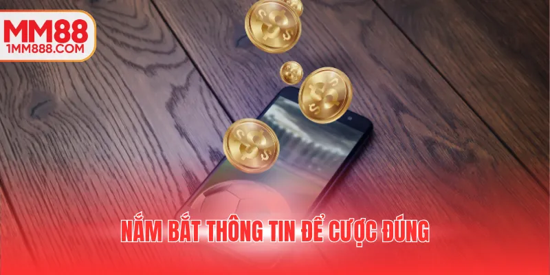 Nắm bắt thông tin để cược đúng